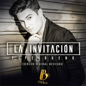 Álbum La Invitación (Versión Regional Mexicano) de Pipe Bueno