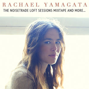 Álbum The NoiseTrade Loft Sessions Mixtape And More de Rachael Yamagata