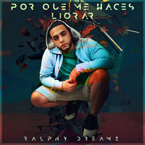 Álbum Por Qué Me Haces Llorar  de Ralphy Dreamz