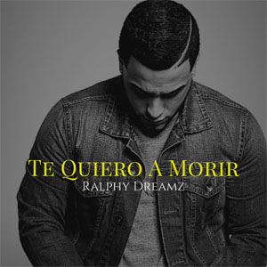 Álbum Te Quiero A Morir de Ralphy Dreamz