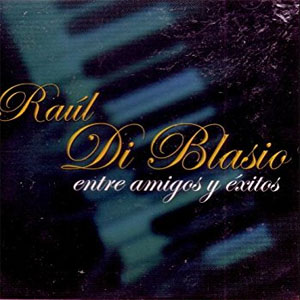 Álbum Entre Amigos Y Éxitos de Raúl Di Blasio