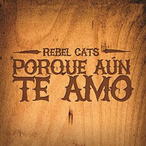 Álbum Poque Aún Te Amo de Rebel Cats