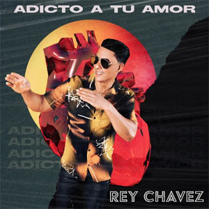 Álbum Adicto a Tu Amor de Rey Chavez