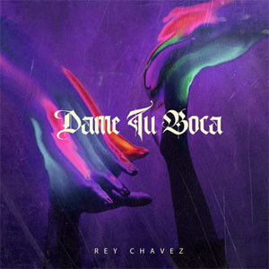 Álbum Dame Tu Boca de Rey Chavez