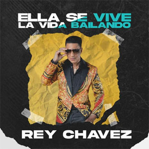Álbum Ella Se Vive la Vida Bailando de Rey Chavez