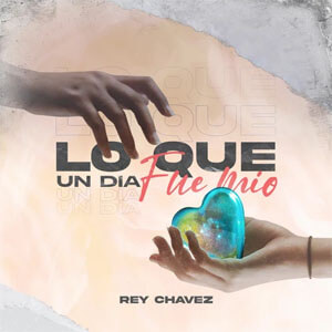 Álbum Lo Que un Día Fue Mío de Rey Chavez