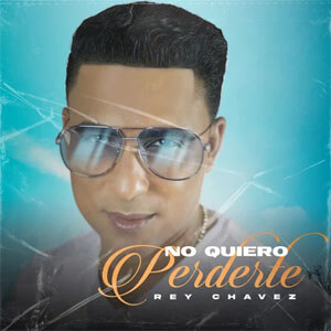 Álbum No Quiero Perderte de Rey Chavez
