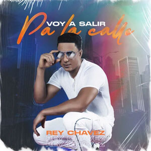 Álbum Voy a Salir Pa la Calle de Rey Chavez