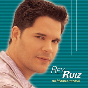 Álbum Mi Historia Musical de Rey Ruiz