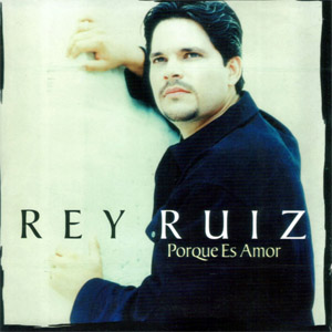 Álbum Porque Es Amor de Rey Ruiz