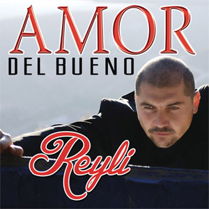 Álbum Amor Del Bueno de Reyli Barba