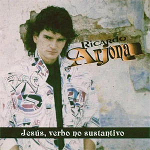 Álbum Jesús Verbo No Sustantivo de Ricardo Arjona