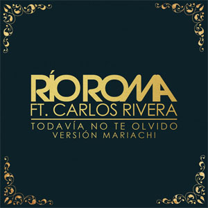 Álbum Todavía No Te Olvido (Versión Mariachi) de Río Roma