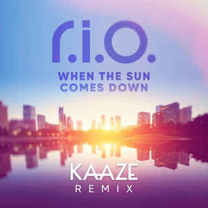 Álbum When The Sun Comes Down (Kaaze Remix) de R.I.O.