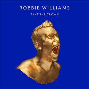Álbum Take The Crown (Deluxe Edition) de Robbie Williams