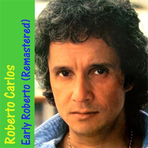 Álbum Early Roberto (Remastered) de Roberto Carlos
