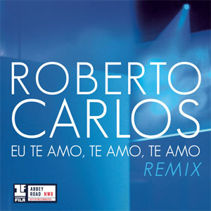 Álbum Eu Te Amo, Te Amo, Te Amo (Remix Leo Breanza) de Roberto Carlos
