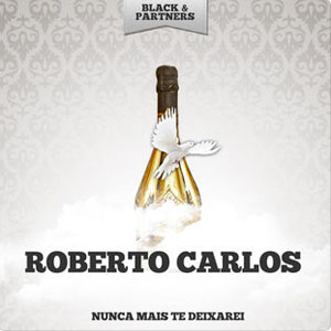 Álbum Nunca Mais Te Deixarei de Roberto Carlos
