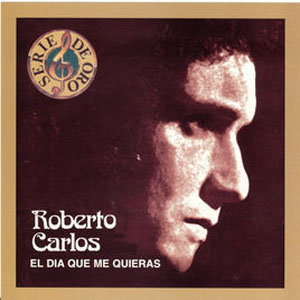 Álbum Serie de Oro: Roberto Carlos - El Día Que Me Quieras de Roberto Carlos