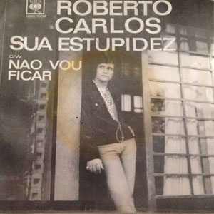 Álbum Sua Estupidez / Nao Vou Ficar de Roberto Carlos