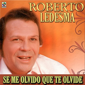 Álbum Se Me Olvidó Que Te Olvide de Roberto Ledesma
