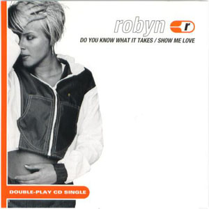 Álbum Do You Know What It Takes / Show Me Love de Robyn