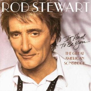 Álbum It Had To Be You (The Great American Songbook)  de Rod Stewart