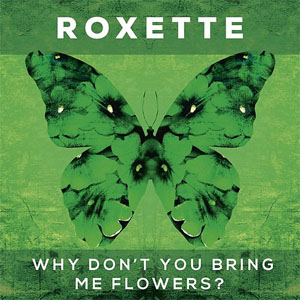 Álbum Why Don't You Bring Me Flowers? de Roxette