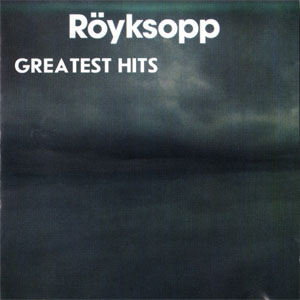 Álbum Greatest Hits de Royksopp