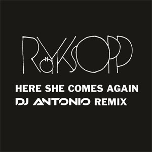 Álbum Here She Comes Again (DJ Antonio Remix) de Royksopp