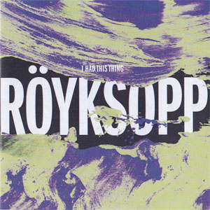 Álbum I Had This Thing de Royksopp