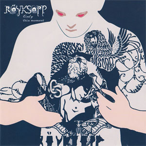 Álbum Only This Moment de Royksopp