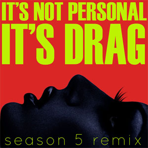 Álbum It's Not Personal It's Drag (Season 5 Remix) de Rupaul