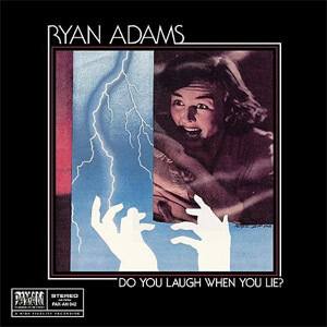 Álbum Do You Laugh When You Lie? de Ryan Adams