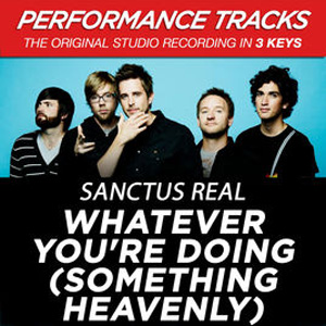 Álbum Whatever You're Doing (Something Heavenly) [Performance Tracks] - EP de Sanctus Real