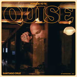 Álbum Porque Yo Te Quise de Santiago Cruz