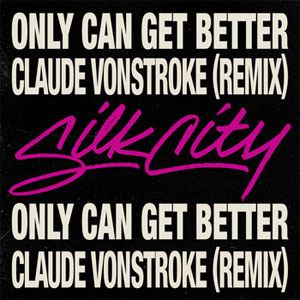 Álbum Only Can Get Better [Claude VonStroke Remix] de Silk City