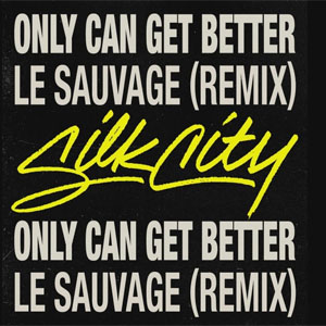 Álbum Only Can Get Better (Le Sauvage Remix) de Silk City