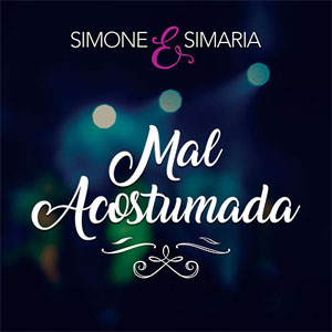 Álbum Mal Acostumada de Simone & Simaria