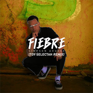 Álbum Fiebre (Toy Selectah Remix) de Simpson Ahuevo
