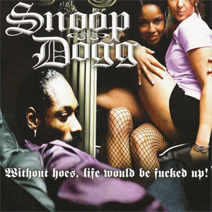 Álbum Without Hoes, Life Would Be Fucked Up! de Snoop Dogg
