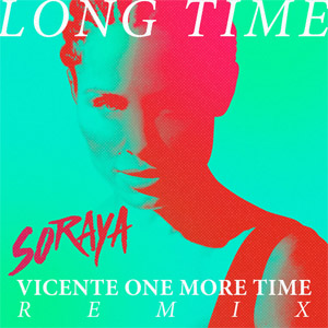 Álbum Long Time (Vicente One More Time Remix)  de Soraya Arnelas