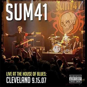 Álbum Live at the House of Blues: Cleveland 9.15.07 de Sum 41