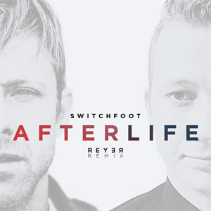 Álbum Afterlife (Reyer Remix) de Switchfoot