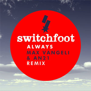 Álbum Always (Max Vangeli & AN21 Remix) de Switchfoot