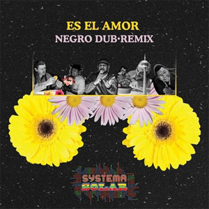 Álbum  Es el Amor (NEGRO DUB Remix) de Systema Solar