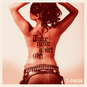 Álbum Take Your Shirt Off de T-Pain