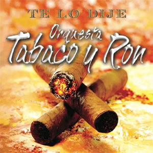 Álbum Te Lo Dije de Orquesta Tabaco y Ron