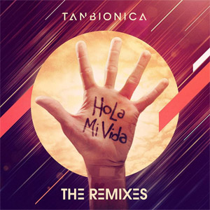 Álbum Hola Mi Vida (The Remixes) de Tan Biónica