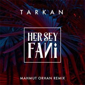 Álbum Her Sey Fani (Mahmut Orhan Remix) de Tarkan